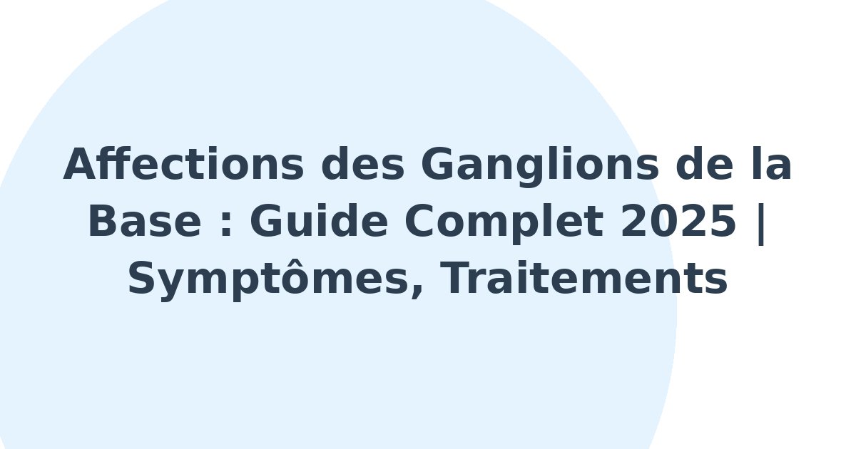 Affections des ganglions de la base