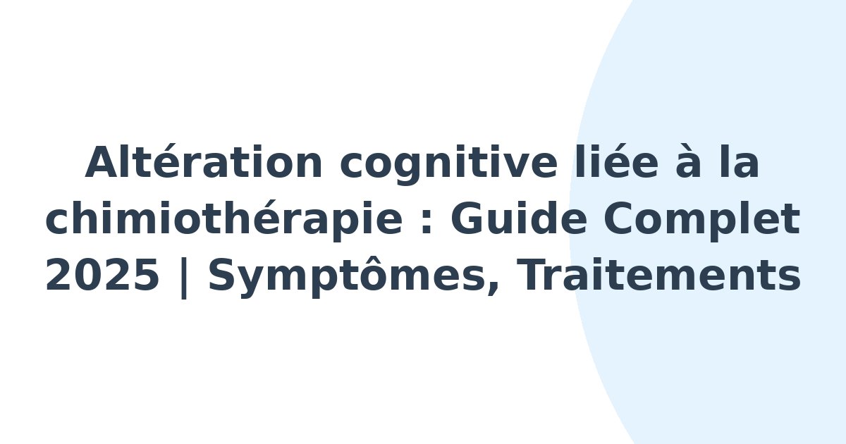 Altération cognitive liée à la chimiothérapie