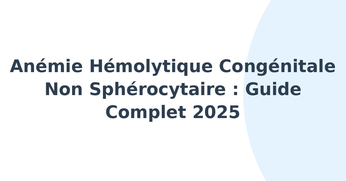 Anémie hémolytique congénitale non sphérocytaire