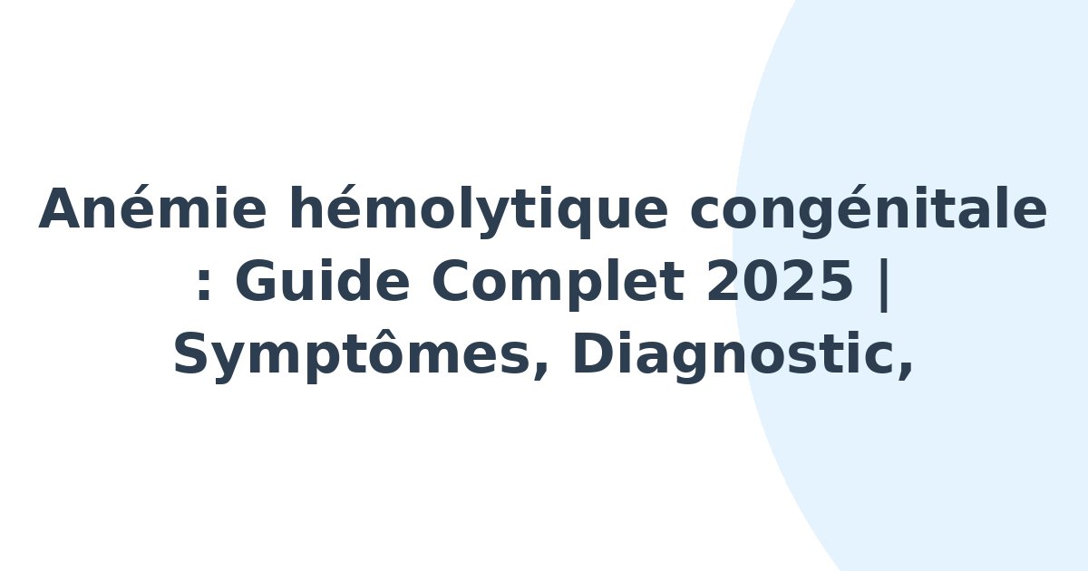 Anémie hémolytique congénitale