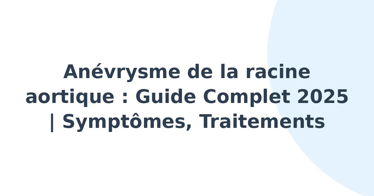Anévrysme de la racine aortique