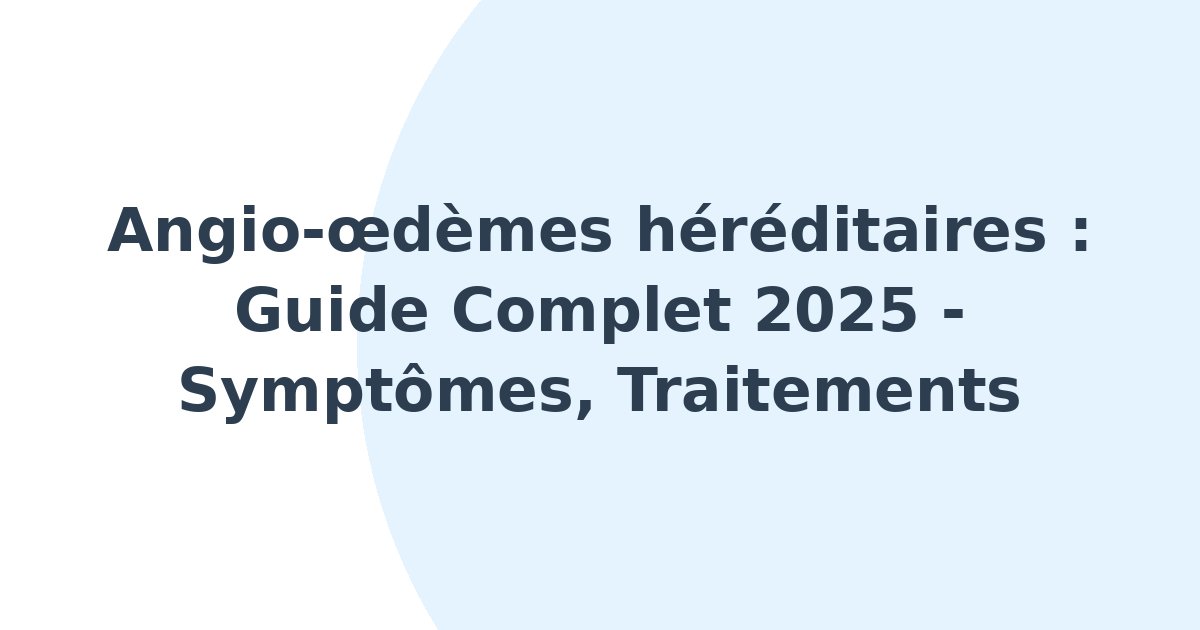 Angio-oedèmes héréditaires