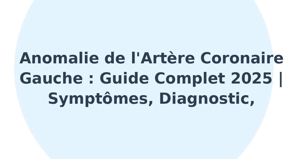 Anomalie de l'artère coronaire gauche