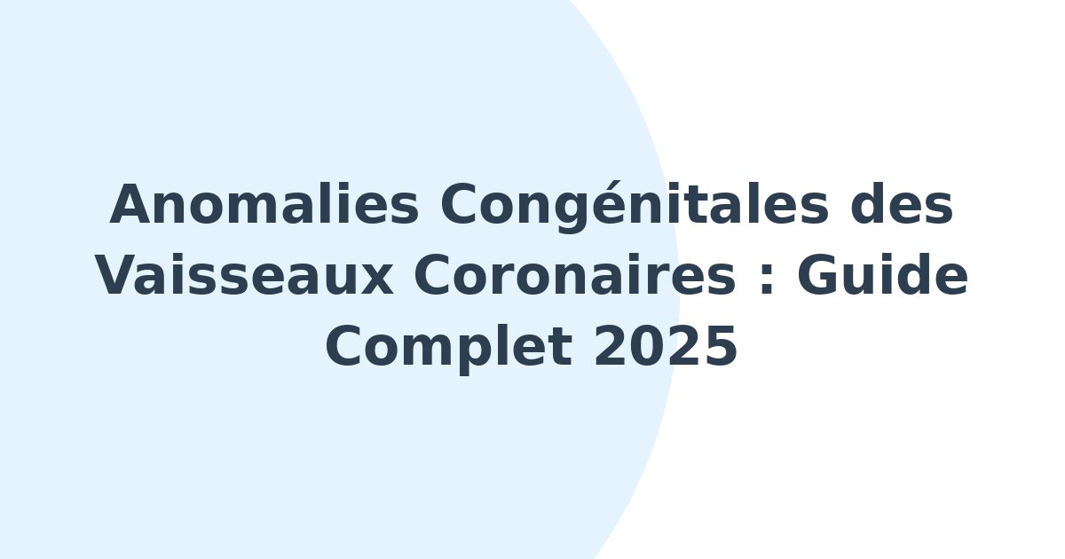 Anomalies congénitales des vaisseaux coronaires