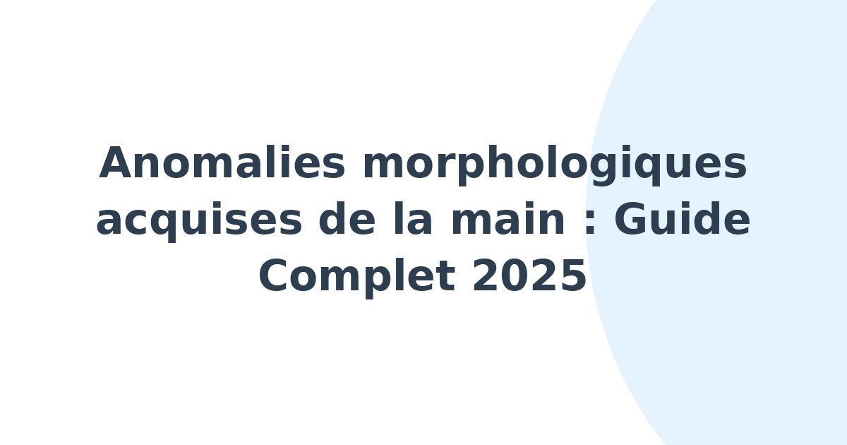 Anomalies morphologiques acquises de la main