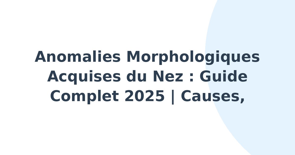 Anomalies morphologiques acquises du nez