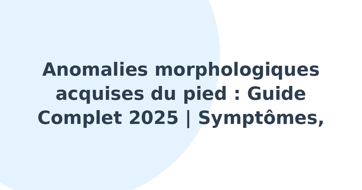 Anomalies morphologiques acquises du pied