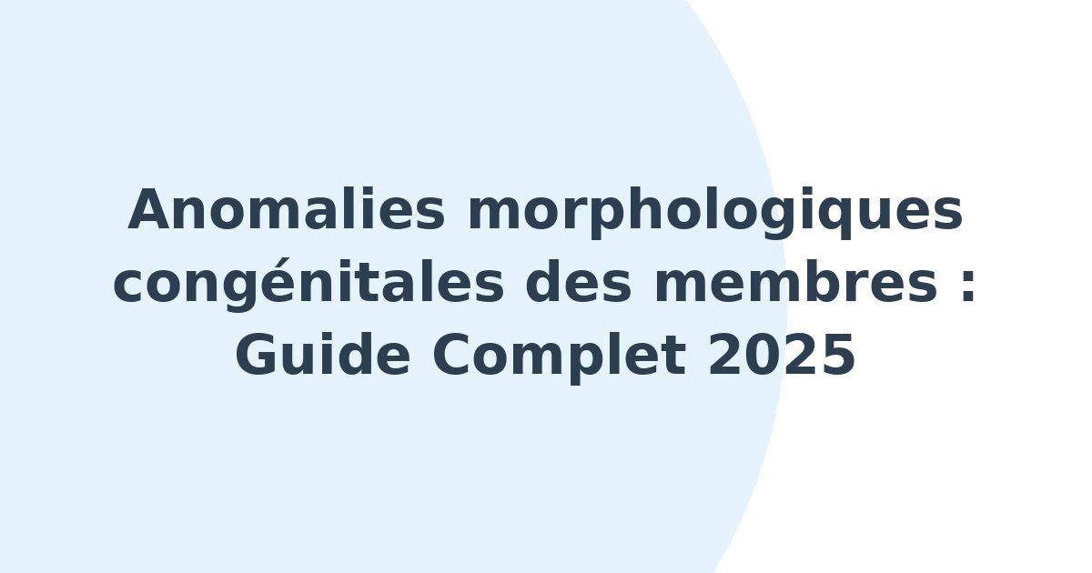 Anomalies morphologiques congénitales des membres