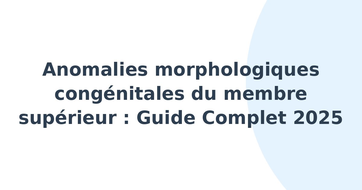 Anomalies morphologiques congénitales du membre supérieur