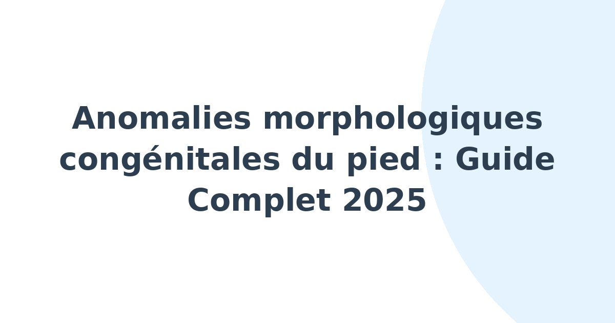 Anomalies morphologiques congénitales du pied