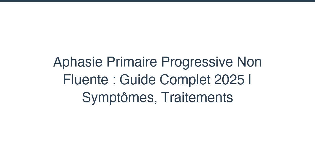 Aphasie primaire progressive non fluente
