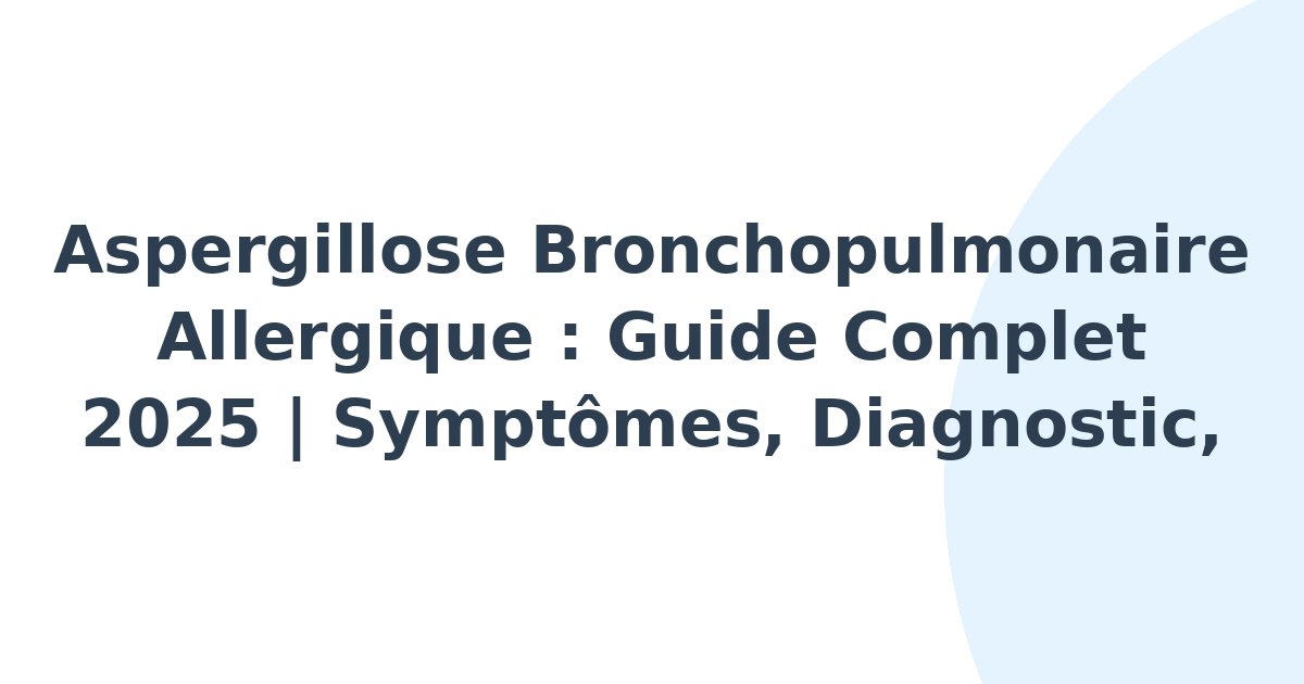 Aspergillose bronchopulmonaire allergique