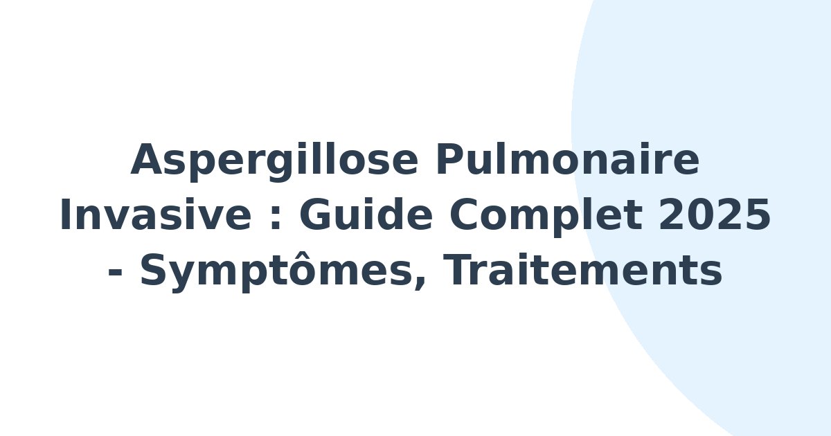 Aspergillose pulmonaire invasive