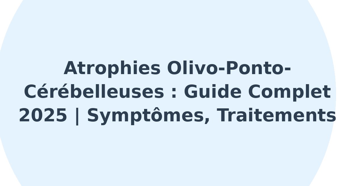 Atrophies olivo-ponto-cérébelleuses