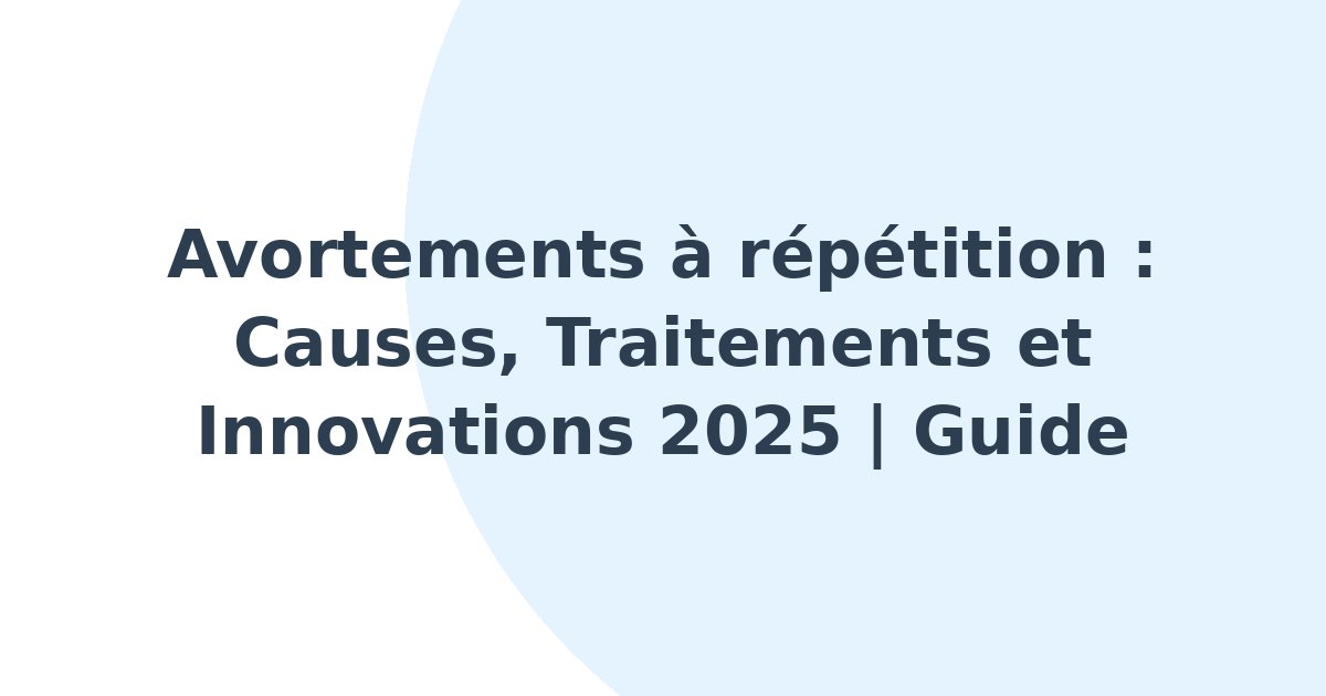 Avortements à répétition