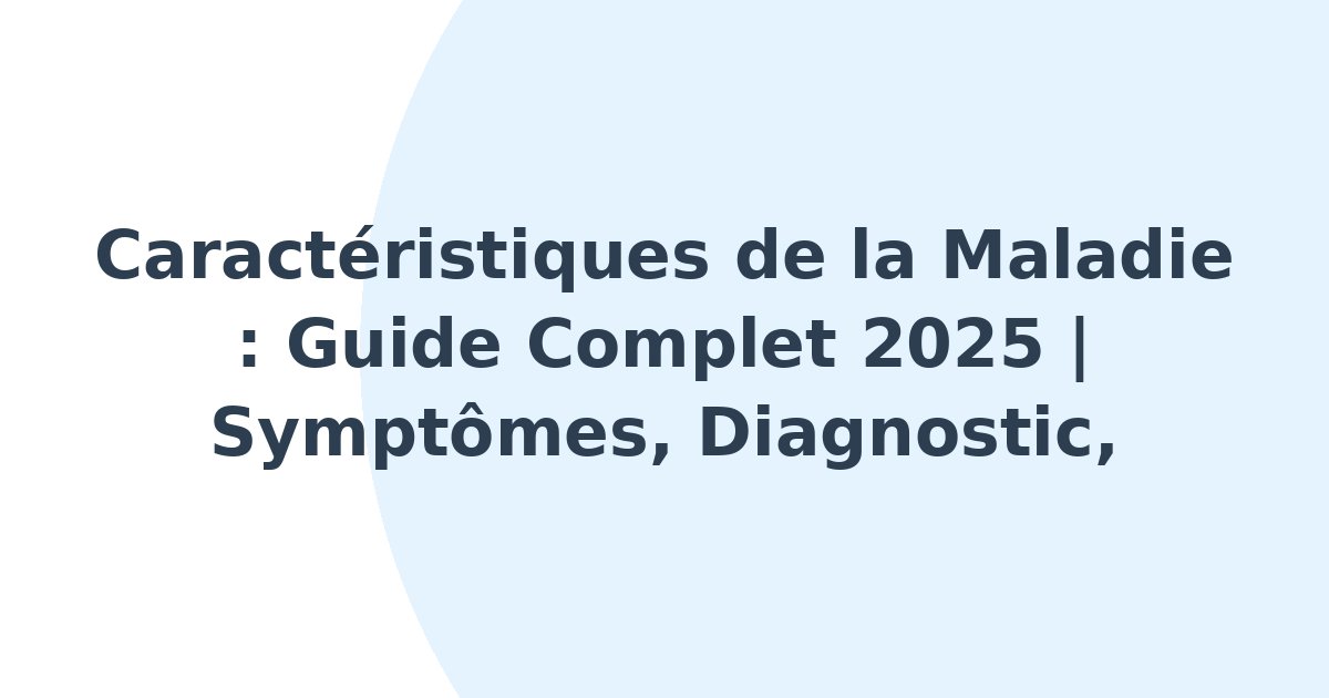 Caractéristiques de la maladie