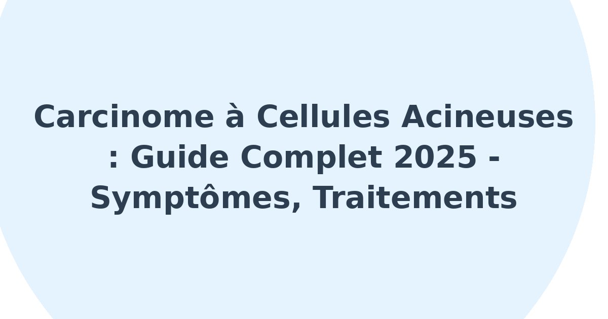 Carcinome à cellules acineuses