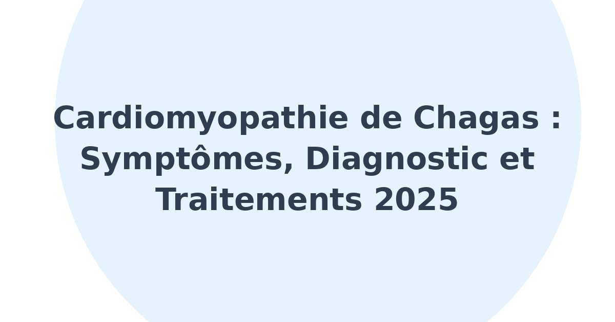 Cardiomyopathie associée à la maladie de Chagas