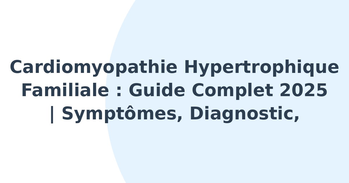 Cardiomyopathie hypertrophique familiale
