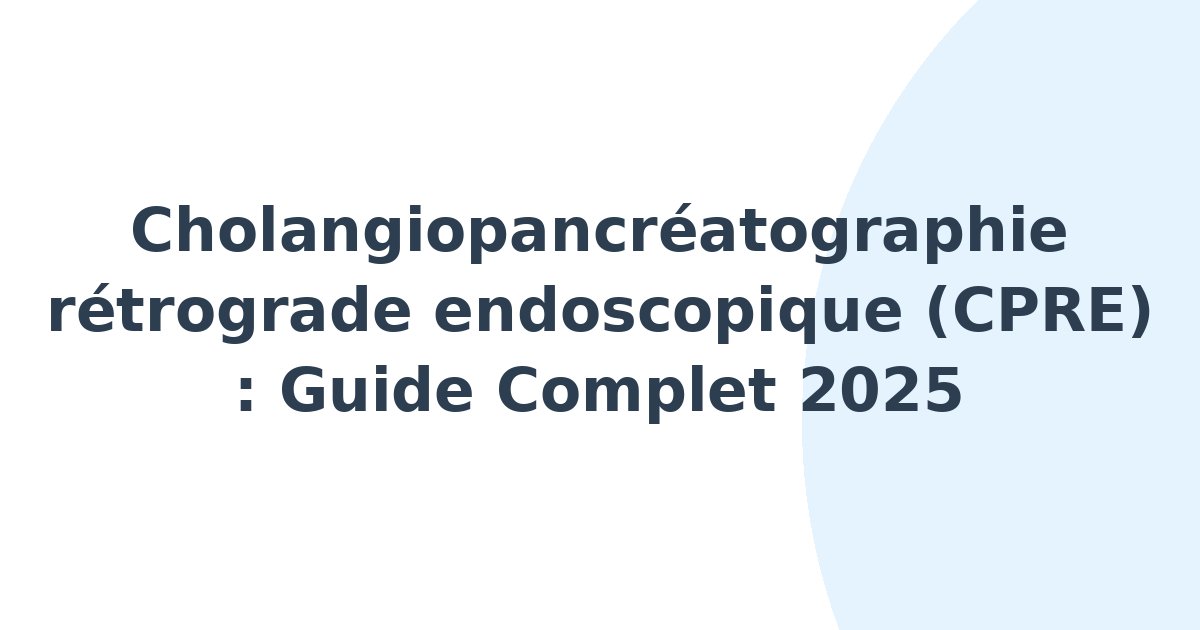 Cholangiopancréatographie rétrograde endoscopique