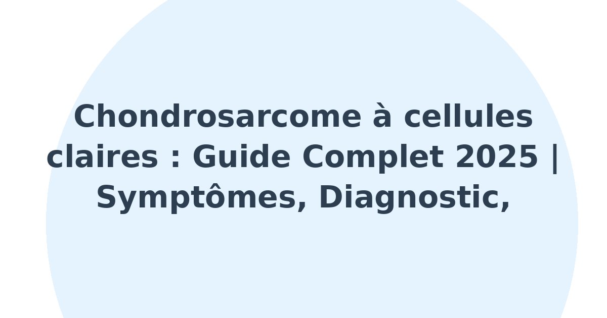 Chondrosarcome à cellules claires