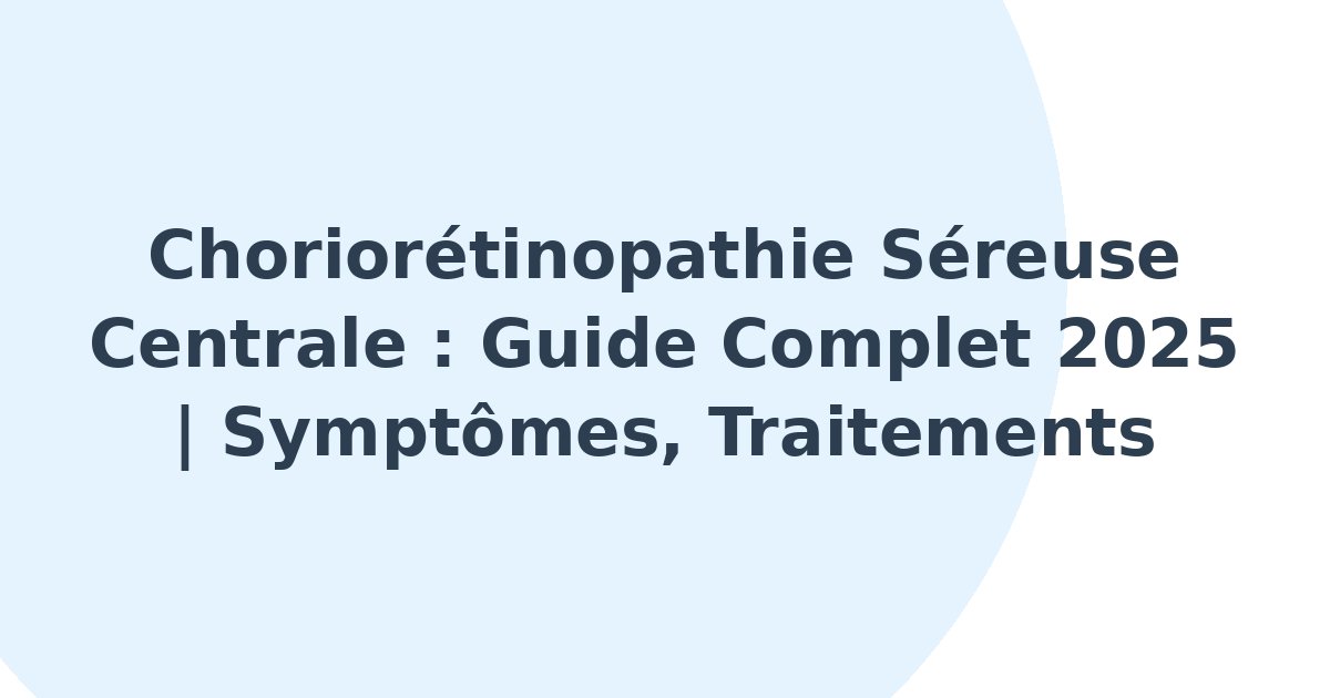 Choriorétinopathie séreuse centrale
