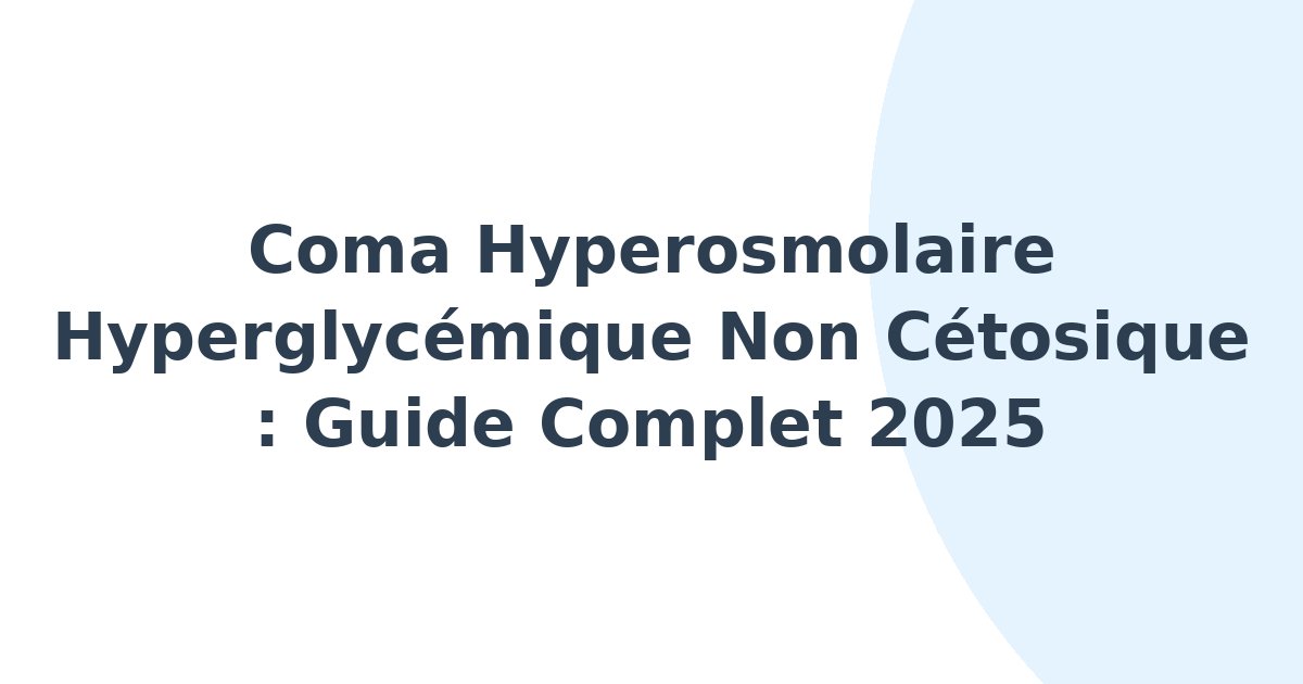 Coma hyperosmolaire hyperglycémique non cétosique