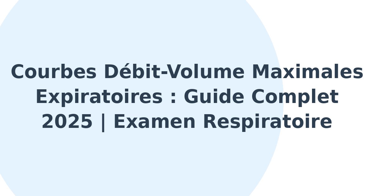 Courbes débit-volume maximales expiratoires