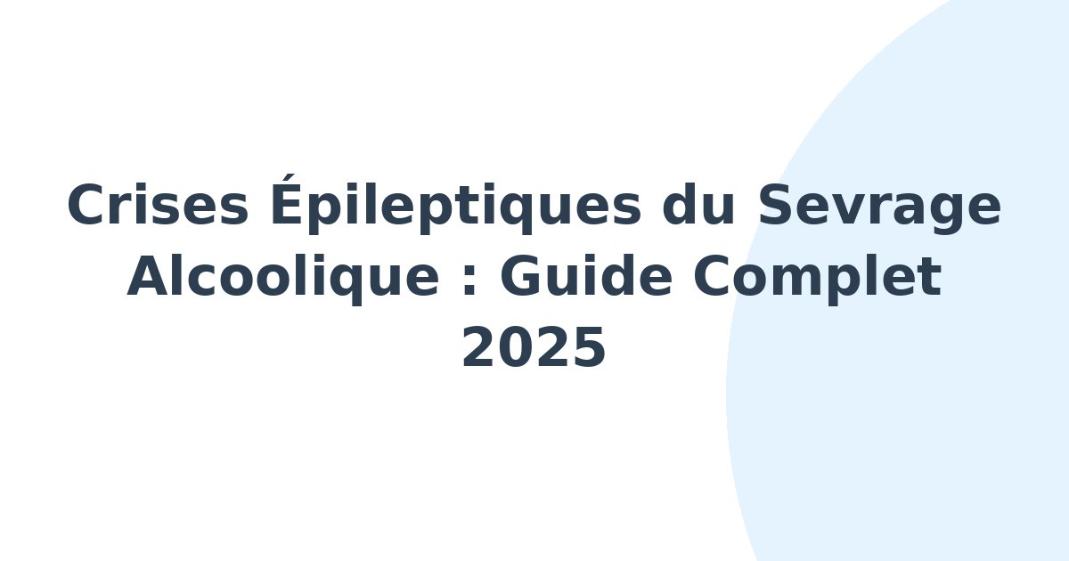 Crises épileptiques du sevrage alcoolique