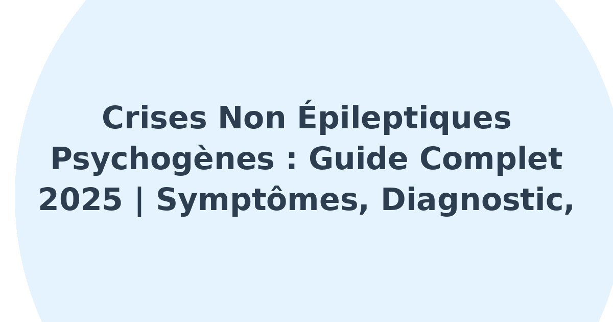 Crises non épileptiques psychogènes