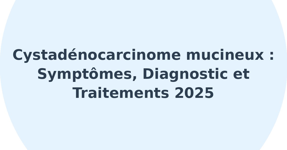 Cystadénocarcinome mucineux