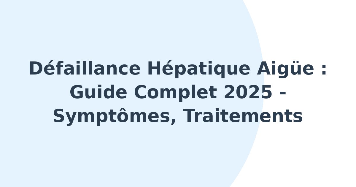 Défaillance hépatique aigüe