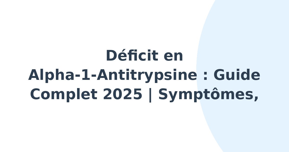 Déficit en alpha-1-antitrypsine