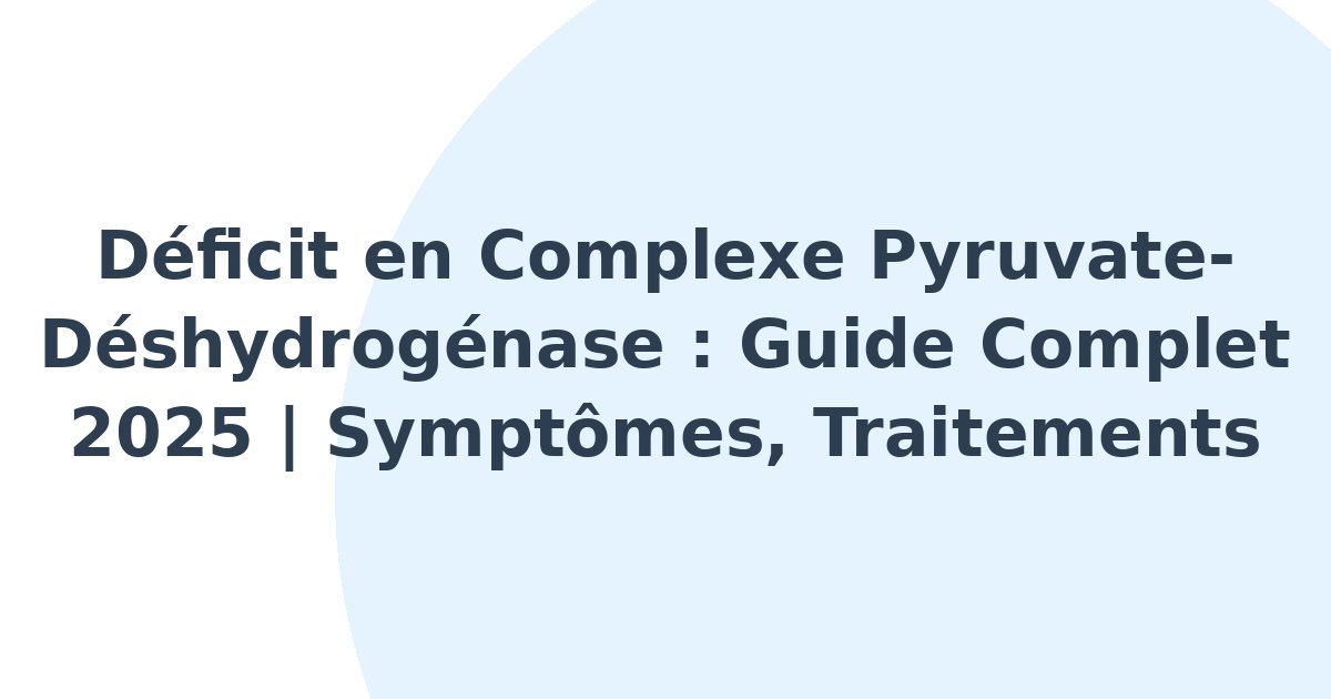 Déficit en complexe pyruvate-déshydrogénase