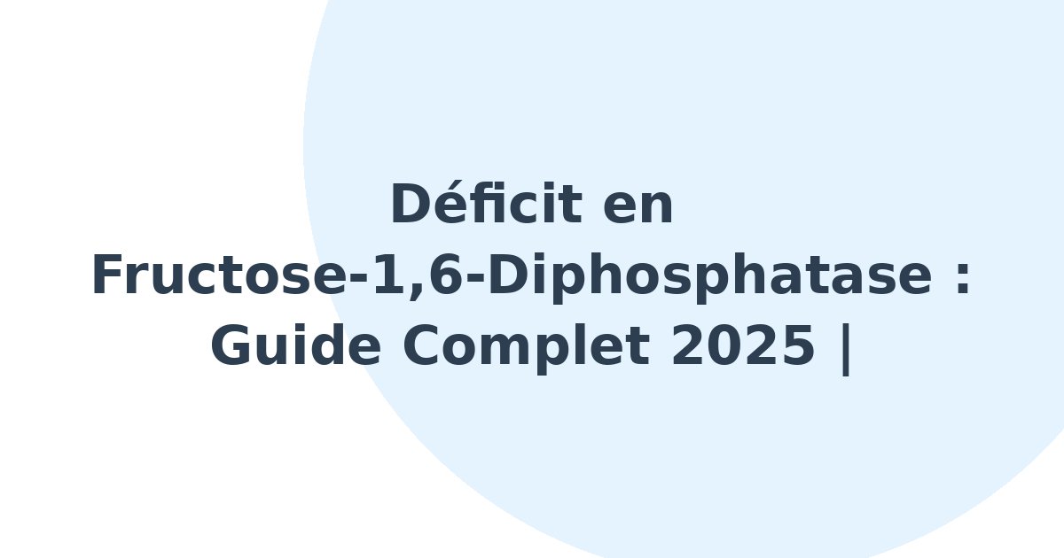 Déficit en fructose-1,6-diphosphatase