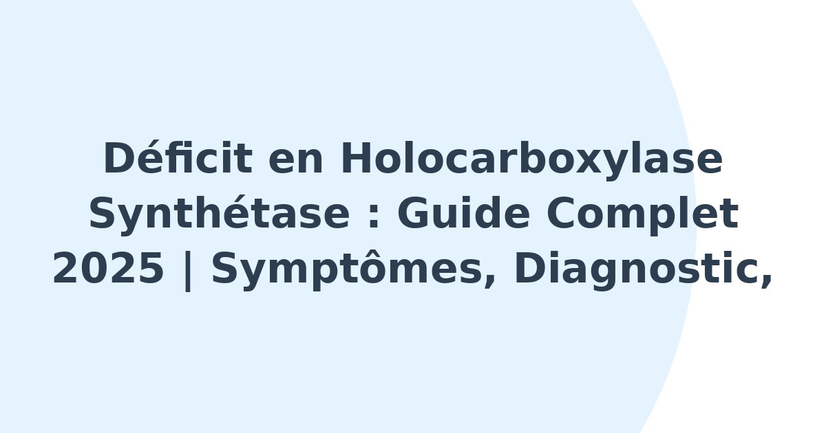 Déficit en holocarboxylase synthétase