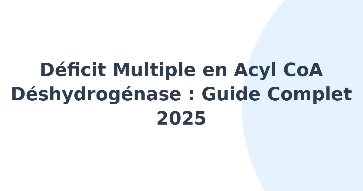 Déficit multiple en acyl CoA déshydrogénase