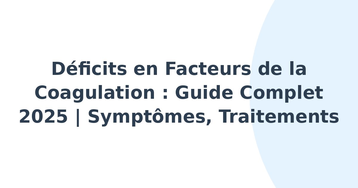 Déficits en facteurs de la coagulation