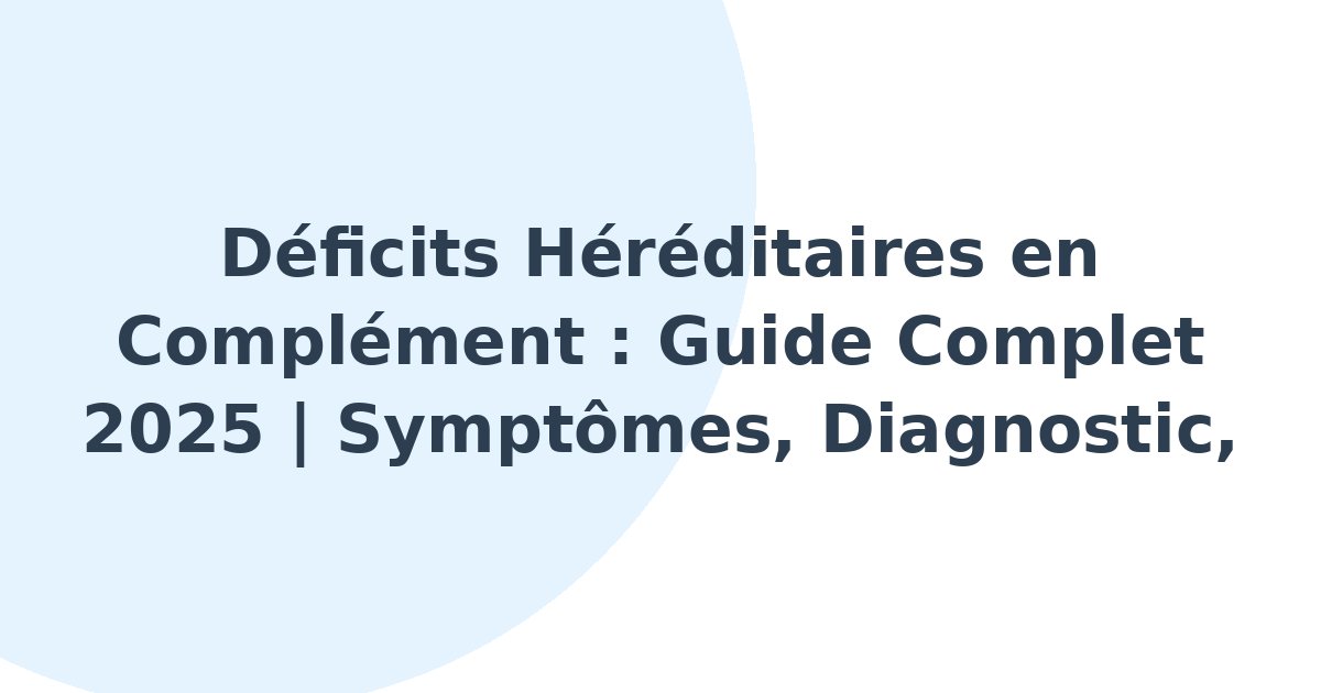 Déficits héréditaires en complément