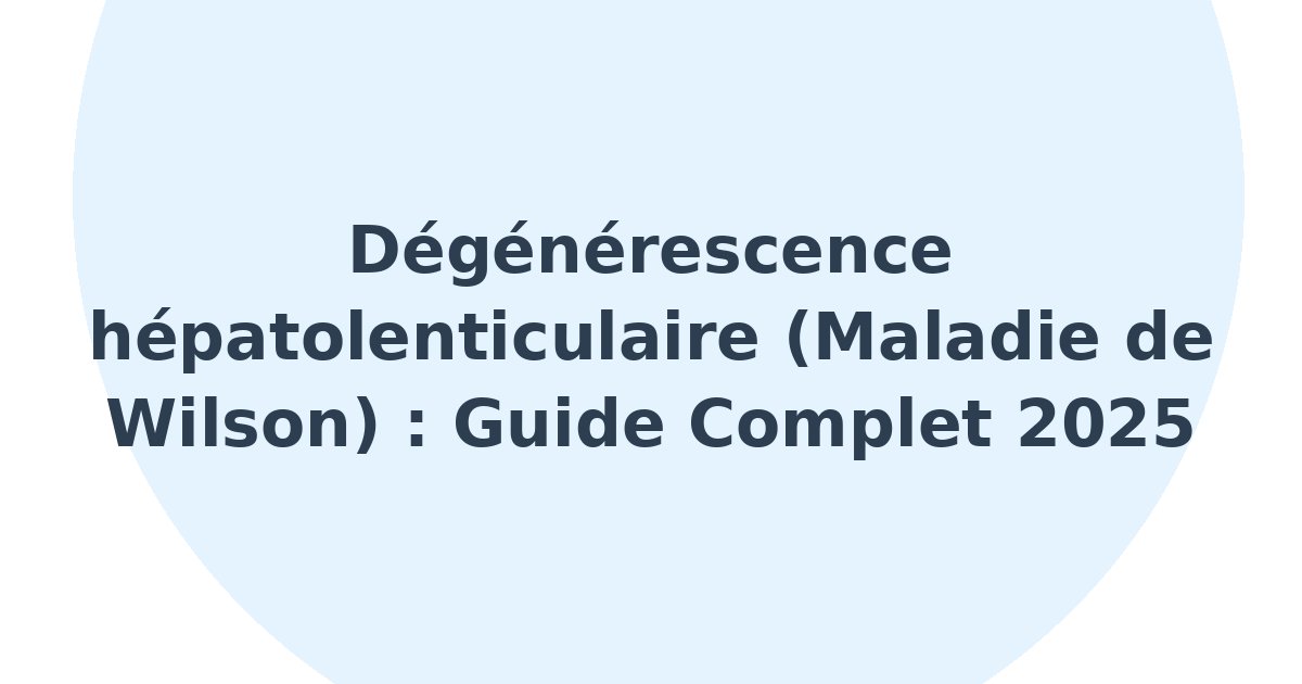 Dégénérescence hépatolenticulaire