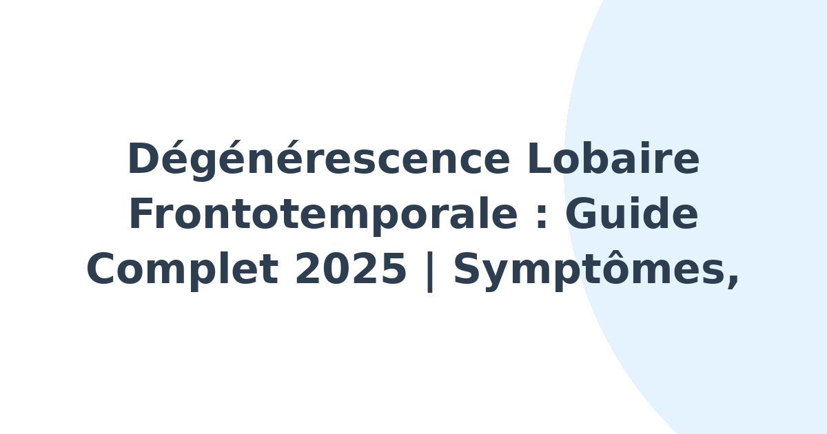Dégénérescence lobaire frontotemporale
