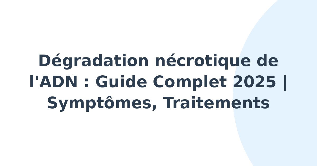 Dégradation nécrotique de l'ADN