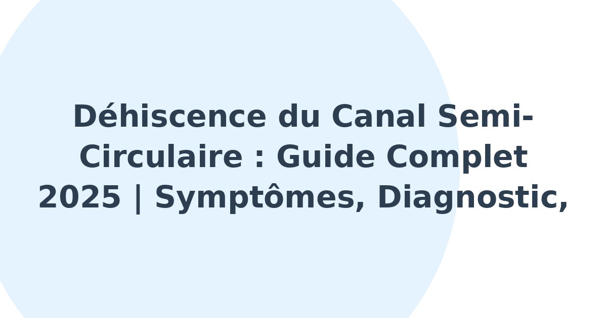 Déhiscence du canal semi-circulaire
