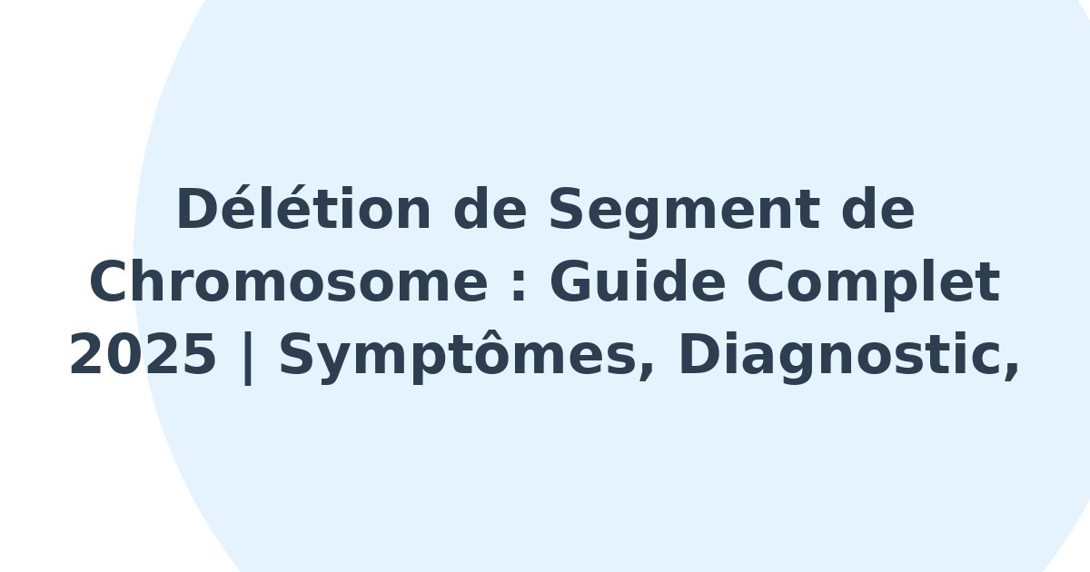 Délétion de segment de chromosome