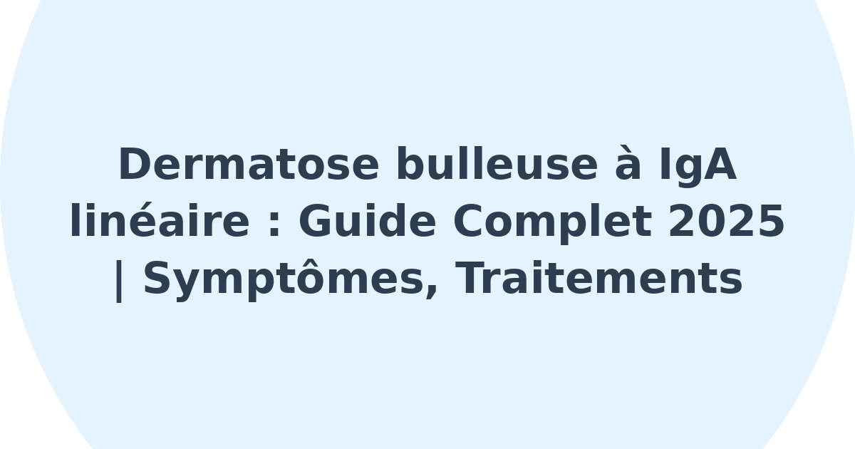 Dermatose bulleuse à IgA linéaire