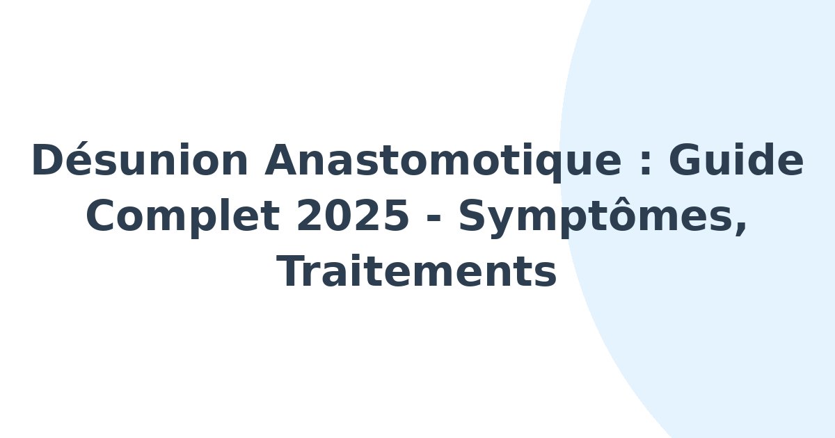 Désunion anastomotique