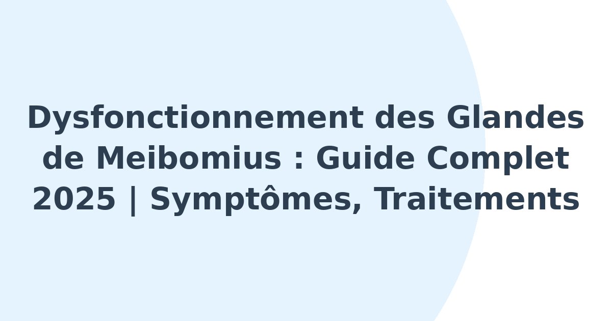 Dysfonctionnement des glandes de Meibomius