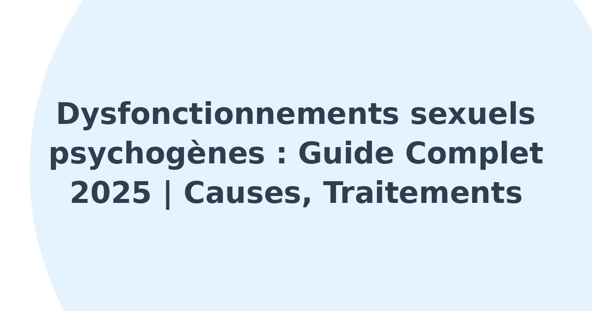 Dysfonctionnements sexuels psychogènes