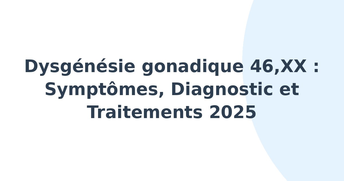 Dysgénésie gonadique 46, XX