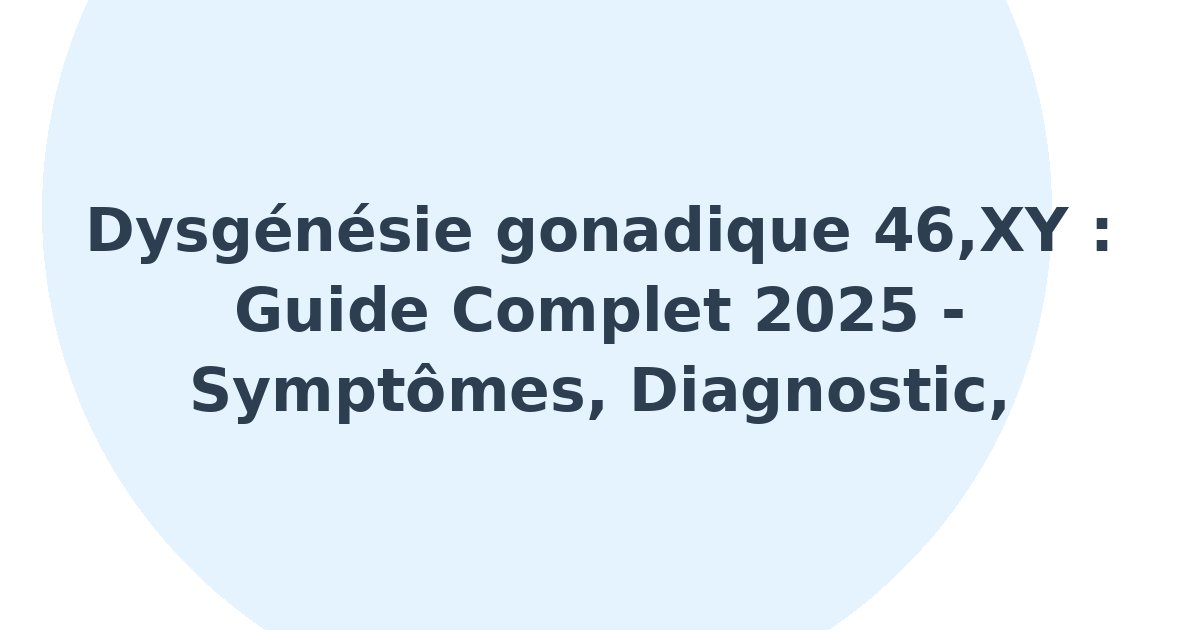 Dysgénésie gonadique 46, XY